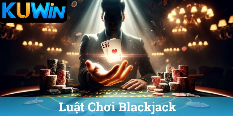 Luật Chơi Blackjack